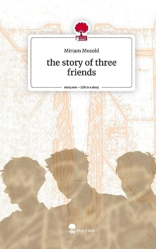 the story of three friends. Life is a Story - story.one
