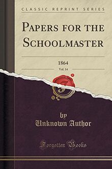 Papers for the Schoolmaster, Vol. 14: 1864 (Classic Reprint)