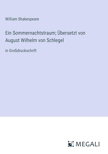 Ein Sommernachtstraum; Übersetzt von August Wilhelm von Schlegel: in Großdruckschrift