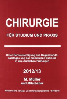 Chirurgie: für Studium und Praxis - 2012/13: Unter Berücksichtigung des Gegenstandskataloges und der mündlichen Examina in den Ärztlichen Prüfungen