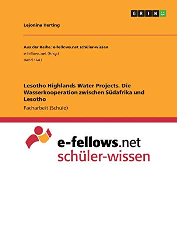 Lesotho Highlands Water Projects. Die Wasserkooperation zwischen Südafrika und Lesotho