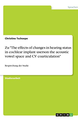 Zu The effects of changes in hearing status in cochlear implant userson the acoustic vowel space and CV coarticulation: Besprechung der Studie