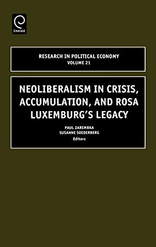 Neoliberalism in Crisis, Accumulation, and Rosa Luxemburg's Legacy (Research in Political Economy): Neoliberlism in Crisis, Accumulation and Rosa ... in Political Economy Series, 21, Band 21)