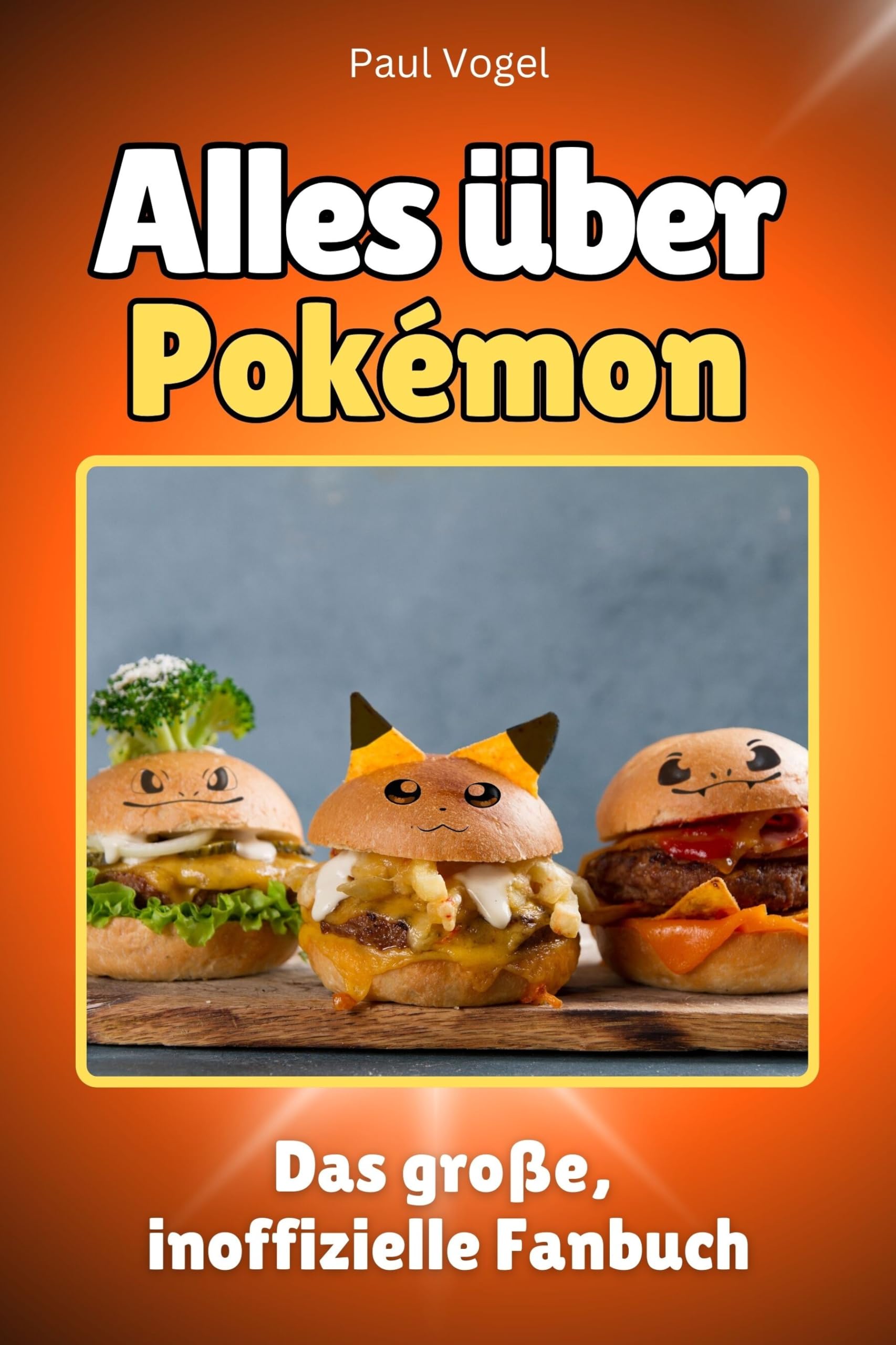 Alles über Pokémon - Hochwertige Hardcover-Ausgabe - das perfekte Geschenk: Das große, inoffizielle Fanbuch