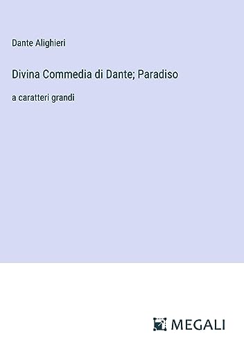 Divina Commedia di Dante; Paradiso: a caratteri grandi