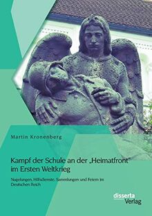 Kampf der Schule an der "Heimatfront" im Ersten Weltkrieg: Nagelungen, Hilfsdienste, Sammlungen und Feiern im Deutschen Reich