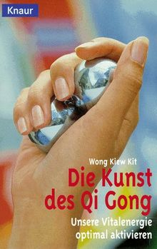 Die Kunst des Qi Gong. Unsere Vitalenergie optimal aktivieren.