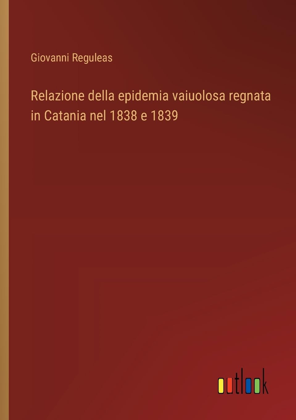 Relazione della epidemia vaiuolosa regnata in Catania nel 1838 e 1839