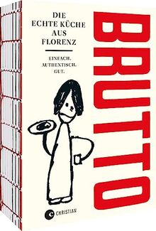 Kochbuch Italien – Brutto: Die echte Küche aus Florenz. 50 Rezepte der toskanischen Küche.