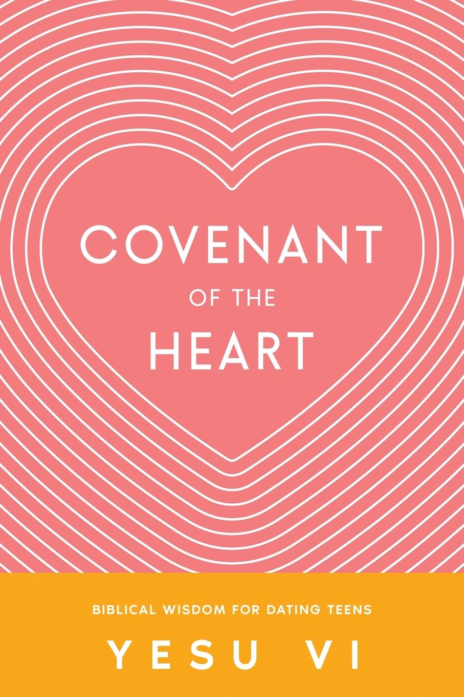 Covenant of the Heart: Biblical Wisdom for Dating Teens