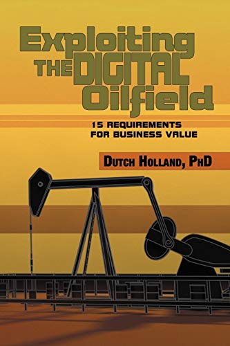 Exploiting The Digital Oilfield: 15 Requirements for Business Value