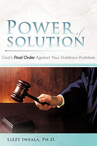 Power Of Solution: God's Final Order Against Your Stubborn Problems