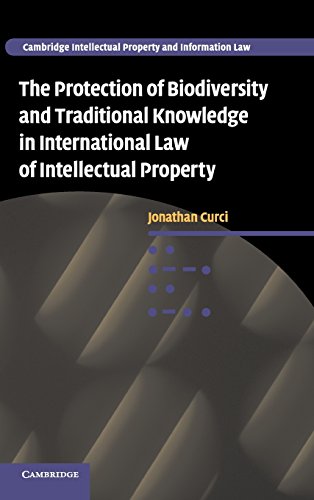 The Protection of Biodiversity and Traditional Knowledge in International Law of Intellectual Property (Cambridge Intellectual Property and Information Law, Band 12)