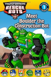 Transformers: Rescue Bots: Meet Boulder the Construction-Bot (Passport to Reading Level 1)