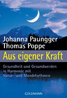 Aus eigener Kraft. Gesundheit und Gesundwerden in Harmonie mit Natur- und Mondrhythmen