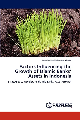 Factors Influencing the Growth of Islamic Banks’ Assets in Indonesia: Strategies to Accelerate Islamic Banks' Asset Growth