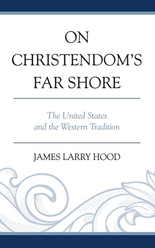 On Christendom's Far Shore: The United States and the Western Tradition