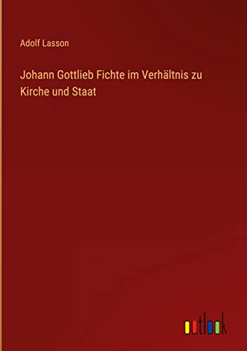 Johann Gottlieb Fichte im Verhältnis zu Kirche und Staat