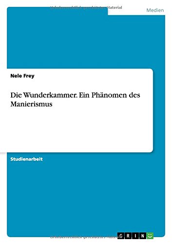Die Wunderkammer. Ein Phänomen des Manierismus
