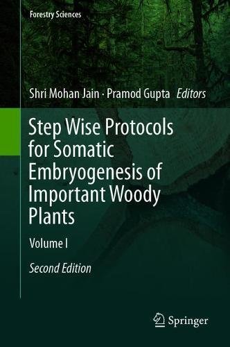 Step Wise Protocols for Somatic Embryogenesis of Important Woody Plants: Volume I (Forestry Sciences, Band 84)