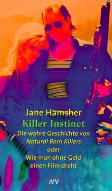 Killer Instinct. Die wahre Geschichte von Natural Born Killers oder Wie man ohne Geld einen Film dreht