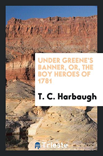 Under Greene's banner, or, The boy heroes of 1781