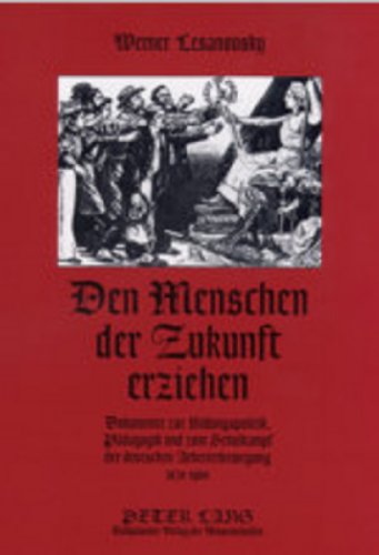 Den Menschen der Zukunft erziehen: Dokumente zur Bildungspolitik, Pädagogik und zum Schulkampf der deutschen Arbeiterbewegung 1870-1900