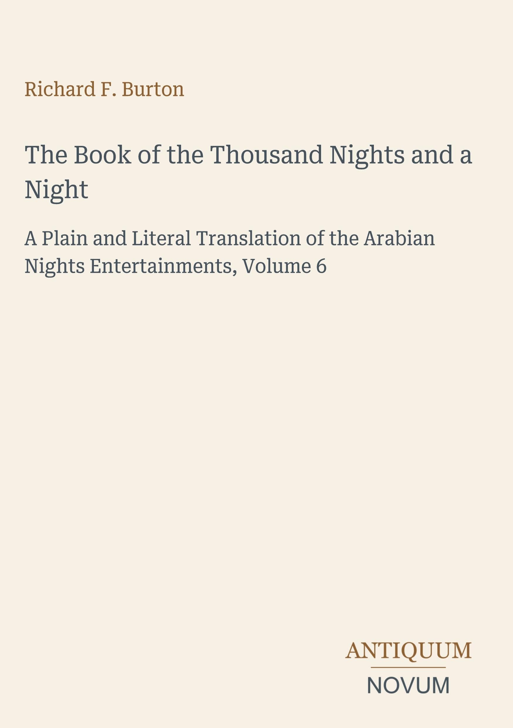 The Book of the Thousand Nights and a Night: A Plain and Literal Translation of the Arabian Nights Entertainments, Volume 6