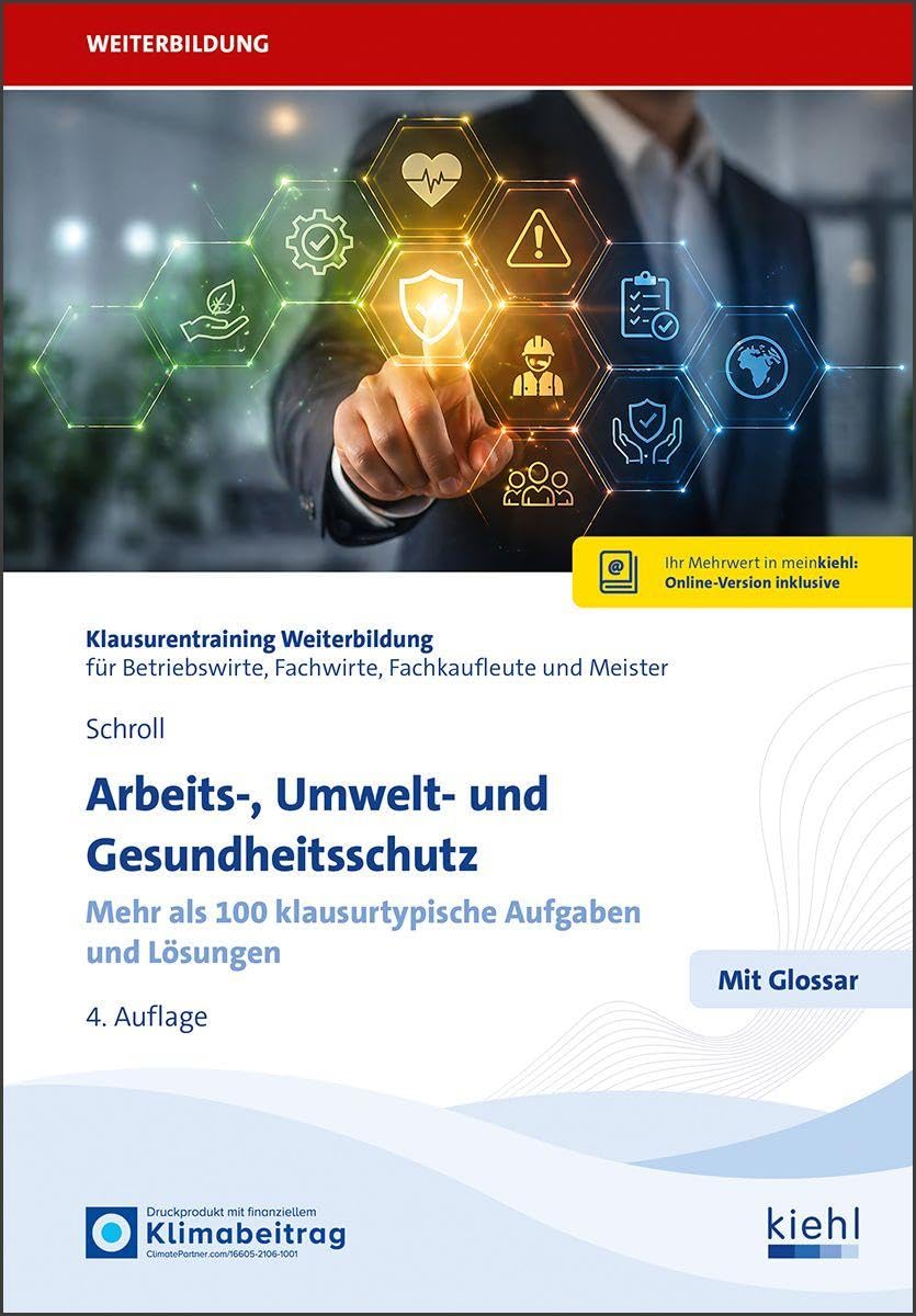 Arbeits-, Umwelt- und Gesundheitsschutz: Mehr als 100 klausurtypische Aufgaben und Lösungen (Klausurentraining Weiterbildung - für Betriebswirte, Fachwirte, Fachkaufleute und Meister)