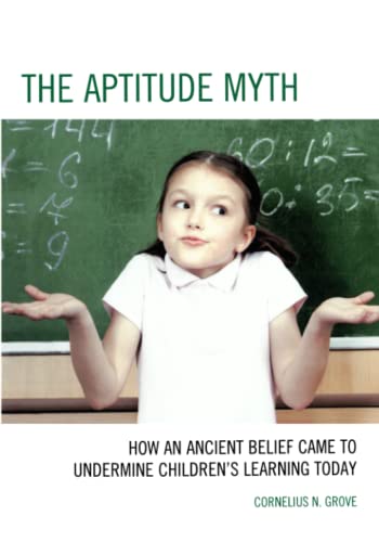 The Aptitude Myth: How an Ancient Belief Came to Undermine Children’s Learning Today