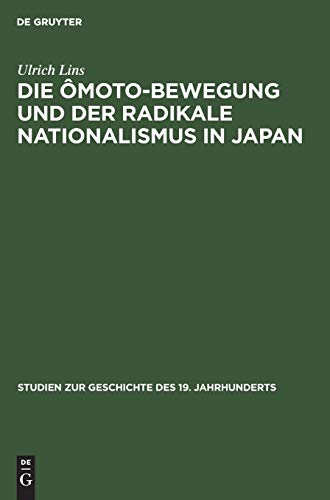 Die Ômoto-Bewegung und der radikale Nationalismus in Japan (Studien zur Geschichte des 19. Jahrhunderts, 8, Band 8)