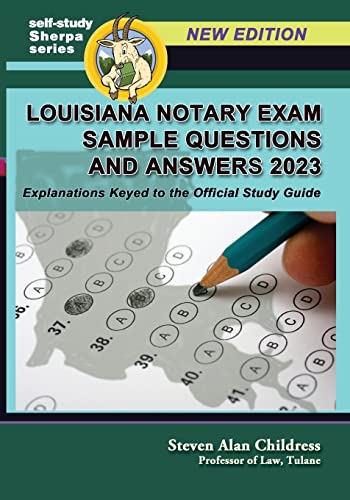 Louisiana Notary Exam Sample Questions and Answers 2023: Explanations Keyed to the Official Study Guide (Self-Study Sherpa)