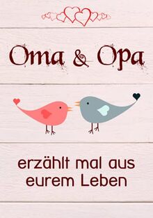 Oma & Opa, erzählt mal aus eurem Leben: Liebesvolles Buch zum Ausfüllen "Opa, Oma erzähl mal!"
