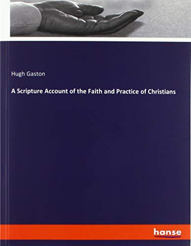 A Scripture Account of the Faith and Practice of Christians