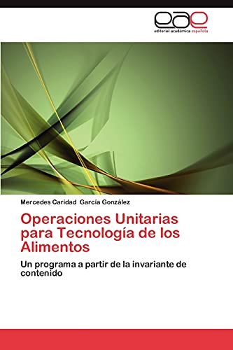 Operaciones Unitarias para Tecnología de los Alimentos: Un programa a partir de la invariante de contenido