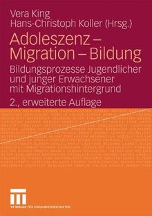 Adoleszenz - Migration - Bildung: Bildungsprozesse Jugendlicher und Junger Erwachsener mit Migrationshintergrund (German Edition), 2., Erweiterte Auflage