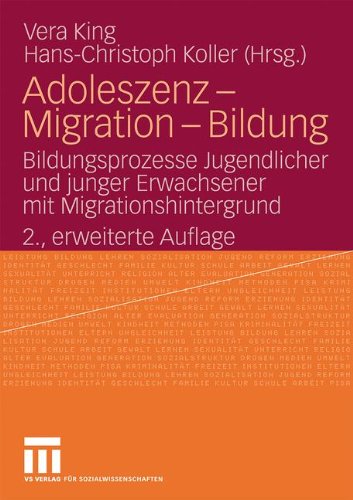 Adoleszenz - Migration - Bildung: Bildungsprozesse Jugendlicher und Junger Erwachsener mit Migrationshintergrund (German Edition), 2., Erweiterte Auflage