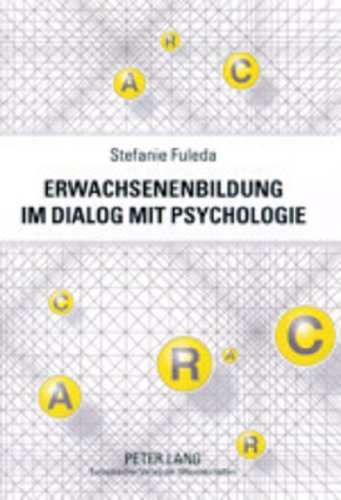 Erwachsenenbildung im Dialog mit Psychologie: Ein interdisziplinärer Beitrag für eine subjektorientierte Lern- und Bildungskultur in der Trias Individuum, Gesellschaft und Wissenschaft