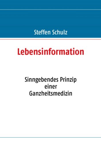 Lebensinformation: Sinngebendes Prinzip einer Ganzheitsmedizin