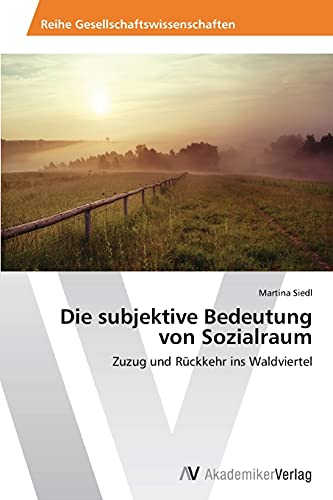 Die subjektive Bedeutung von Sozialraum: Zuzug und Rückkehr ins Waldviertel