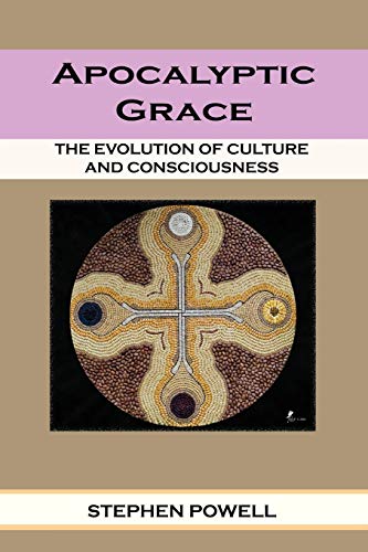 Apocalyptic Grace: The Evolution Of Culture And Consciousness