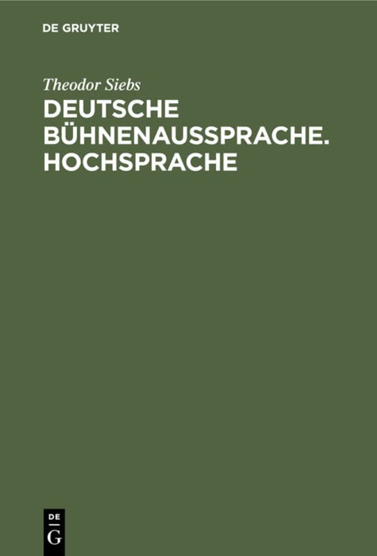 Deutsche Bühnenaussprache. Hochsprache: Nach den Beratungen zur ausgleichenden Regelung der deutschen Bühnenaussprache, die 1898 in Berlin unter ... Luick, Prof. Dr. Siebs und nach den ergänze