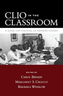 Clio In The Classroom: A Guide for Teaching U.S. Women's History