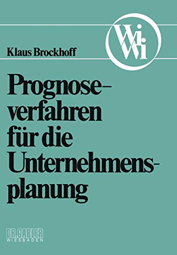 Prognoseverfahren für die Unternehmensplanung (Die Wirtschaftswissenschaften. Neue Reihe) (German Edition) (Die Wirtschaftswissenschaften. Neue Reihe (1), Band 1)