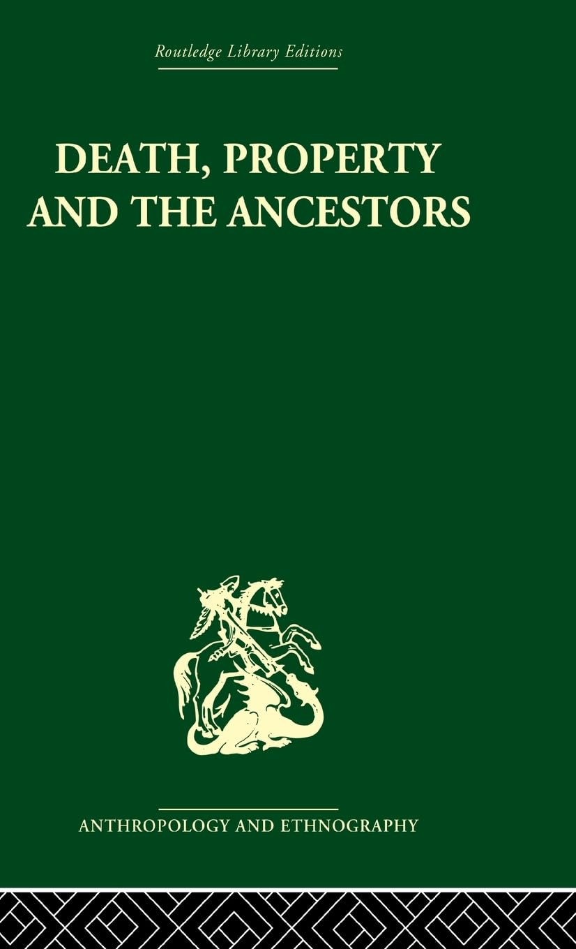 Death and the Ancestors: A Study of the Mortuary Customs of the LoDagaa of West Africa (Routledge Library Editions: Anthropology and Ethnography)