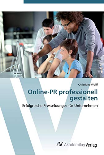 Online-PR professionell gestalten: Erfolgreiche Presselounges für Unternehmen