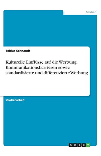 Kulturelle Einflüsse auf die Werbung. Kommunikationsbarrieren sowie standardisierte und differenzierte Werbung