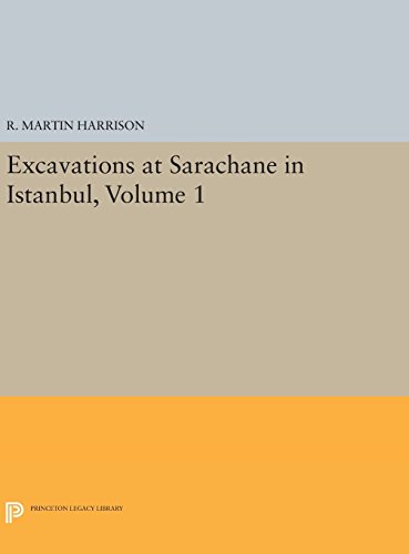 Excavations at Sarachane in Istanbul, Volume 1 (Princeton Legacy Library)