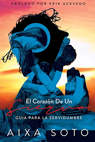 EL CORAZÓN DE UN SIERVO: GUIA PARA LA SERVIDUMBRE