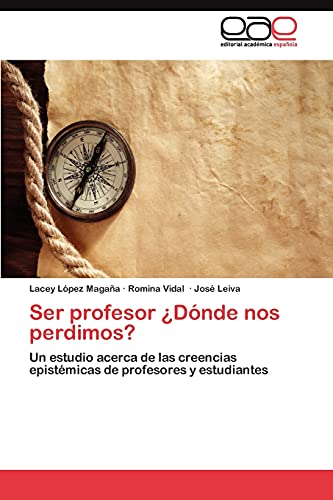 Ser profesor ¿Dónde nos perdimos?: Un estudio acerca de las creencias epistémicas de profesores y estudiantes